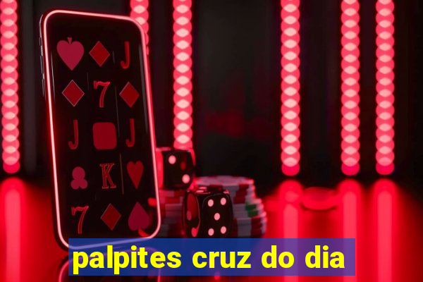 palpites cruz do dia